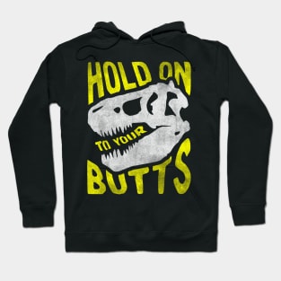 Hold on to Your Butts Hoodie